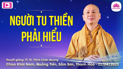 NGƯỜI TU THIỀN PHẢI HIỂU- TS. Luật Học TT. Thích Chân Quang