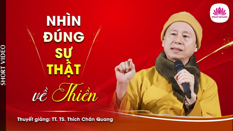 NHÌN ĐÚNG SỰ THẬT VỀ THIỀN- TS. Luật Học TT. THÍCH CHÂN QUANG