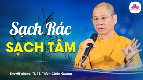 Sạch Rác Sạch Tâm- Tiến sĩ Luật học TT. Thích Chân Quang