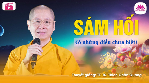 SÁM HỐI- CÓ NHỮNG ĐIỀU CHƯA BIẾT- TS. TT. Thích Chân Quang