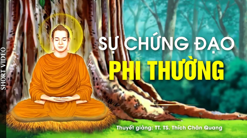 SỰ CHỨNG ĐẠO PHI THƯỜNG- TT. TS. Thích Chân Quang (Trích bài giảng 