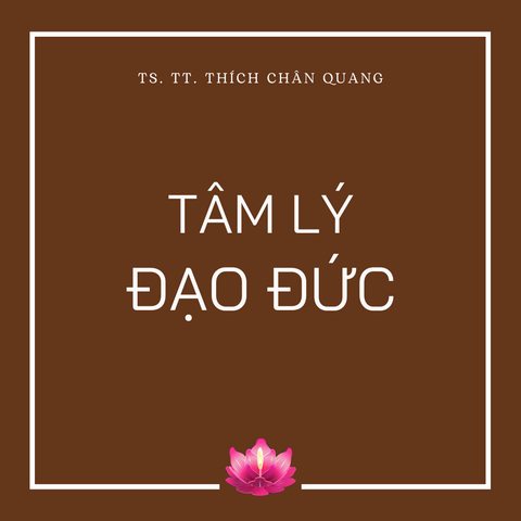 Tâm Lý Đạo Đức- KHÁI NIỆM- TS. TT. Thích Chân Quang