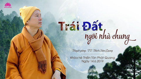 Trái Đất ngôi nhà chung- Tiến sĩ Luật học TT. Thích Chân Quang