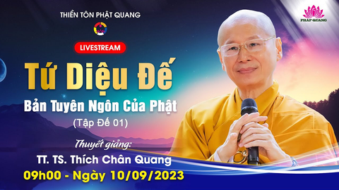 TỨ DIỆU ĐẾ BẢN TUYÊN NGÔN CỦA PHẬT 08- TẬP ĐẾ (P.1)- TT. TS Thích Chân Quang (Thiền Tôn Phật Quang- BRVT, 10/09/2023)