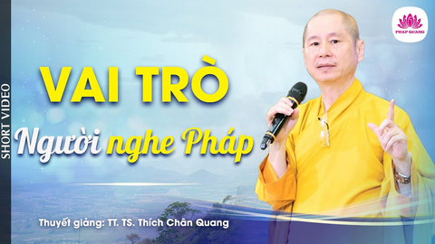 VAI TRÒ NGƯỜI NGHE PHÁP (Trích bài PHÁP CÚ 33- Thiên Nga Bay Cao)- TS. TT. Thích Chân Quang