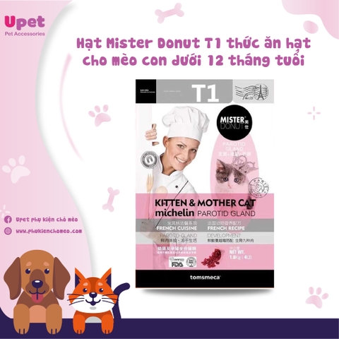 Hạt Mister Donut T1 thức ăn hạt cho mèo con dưới 12 tháng tuổi và mèo mẹ đang mang thoai hoặc cho con bú.