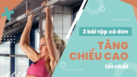 Top 10 cách đu xà đơn giúp cải thiện chiều cao tốt nhất