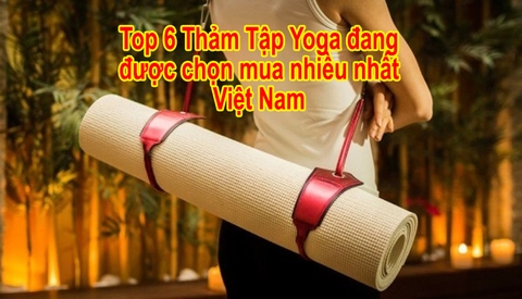 Top 6 chiếc Thảm Tập Yoga được nhiều người tìm mua nhất hiện nay