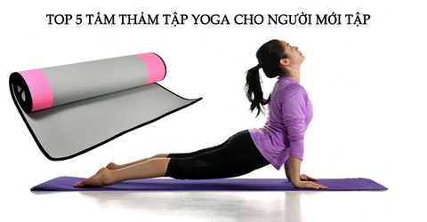 Top 5 tấm thảm tập yoga cho người mới tập Yoga