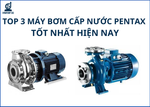 Top 3 máy bơm cấp nước Pentax tốt nhất hiện nay