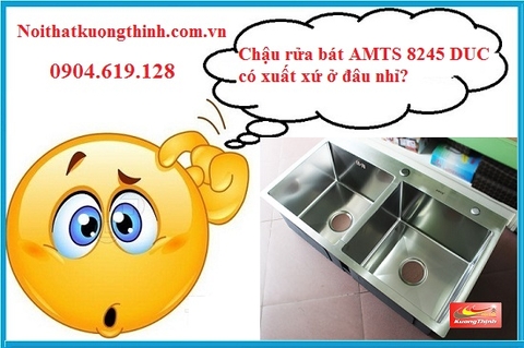 Chậu rửa bát AMTS 8245 DUC có xuất xứ ở đâu