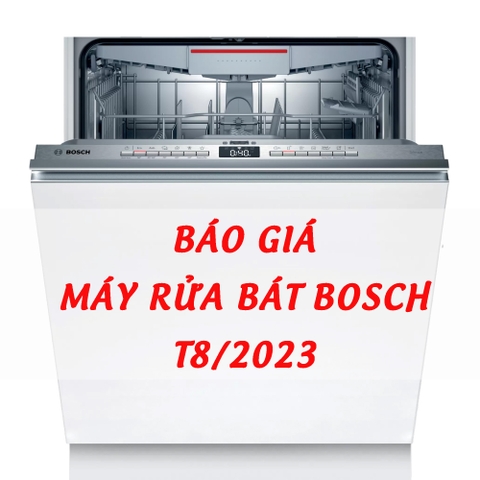 Bảng báo giá máy rửa bát Bosch dòng độc lập T8/2023