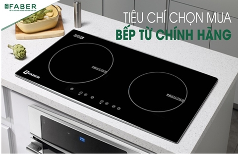 Tiêu chí chọn mua bếp từ Faber chính hãng