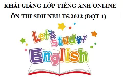 Khai giảng Tiếng Anh Online đầu vào Cao học KTQD NEU T5.2021 (đợt 1)