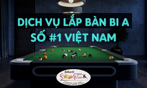 Dịch vụ lắp bàn bi a Uy Tín - Chất Lượng - Chuyên Nghiệp số #1 Việt Nam