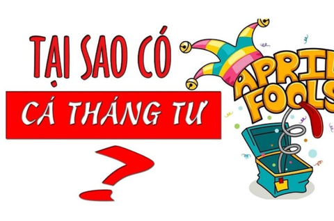 TẠI SAO LẠI CÓ NGÀY CÁ THÁNG TƯ ?