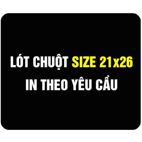 Lót Chuột Size 21x26 In Theo Yêu Cầu