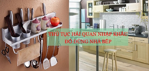 Thủ tục Hải quan nhập khẩu đồ dùng nhà bếp uy tín tại Hà Nội