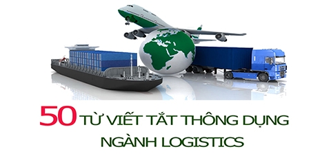 50 từ viết tắt thông dụng trong ngành Logistics mà bạn nên biết