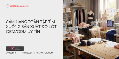 Cẩm Nang Toàn Tập Tìm Xưởng Sản Xuất Đồ Lót OEM/ODM Uy Tín