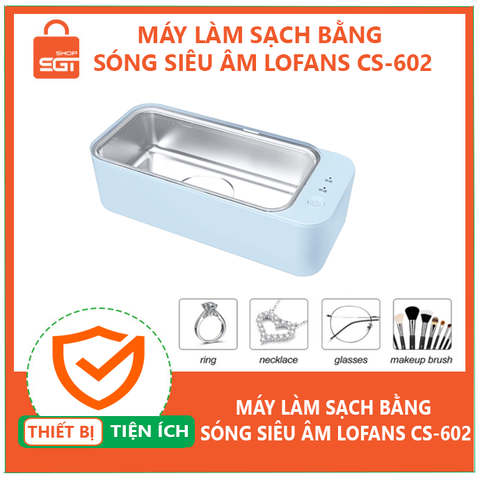 MÁY LÀM SẠCH BẰNG SÓNG SIÊU ÂM LOFANS CS-602