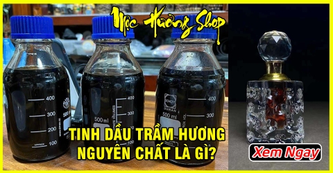 Tinh Dầu Trầm Hương Nguyên Chất là gì? Cách phân biệt thật giả Tinh Dầu Trầm Hương Nguyên Chất là gì? Cách phân biệt thật giả