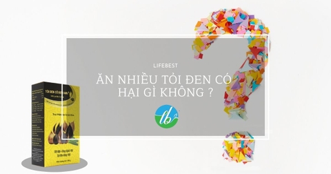 ĂN NHIỀU TỎI ĐEN CÓ HẠI GÌ KHÔNG ?