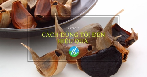 CÁCH DÙNG TỎI ĐEN HIỆU QUẢ