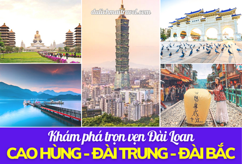 [ĐÀI LOAN 5N4D] KHÁM PHÁ ĐÀI BẮC, ĐÀI TRUNG, CAO HÙNG - 2024