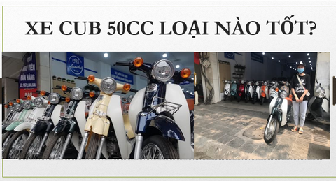 XE CUB 50CC LOẠI NÀO TỐT?