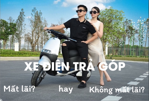 MUA XE ĐIỆN TRẢ GÓP CÓ MẤT LÃI KHÔNG?