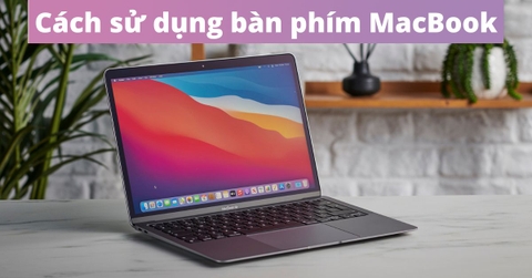 Sử dụng bàn phím MacBook sao cho đúng nhất 