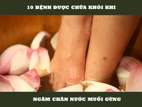 10 BỆNH ĐƯỢC CHỮA KHỎI KHI NGÂM CHÂN NƯỚC MUỐI GỪNG
