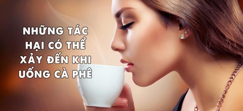 Những tác hại có thể xảy đến khi uống cà phê