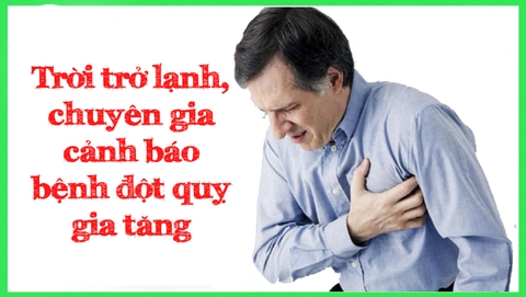 Trời trở lạnh, chuyên gia cảnh báo bệnh đột quỵ gia tăng