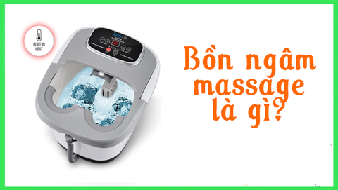Bồn ngâm chân massage là gì?