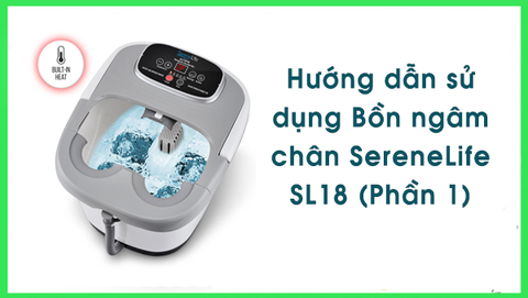 Hướng dẫn sử dụng Bồn ngâm chân SereneLife SL18 (Phần 1)