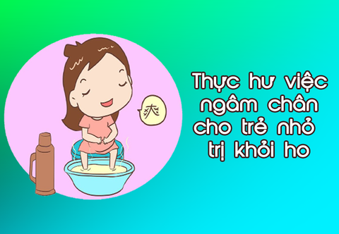 Thực hư việc ngâm chân cho trẻ nhỏ trị khỏi ho