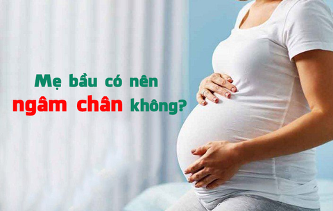 Phụ nữ mang thai có nên ngâm chân không?