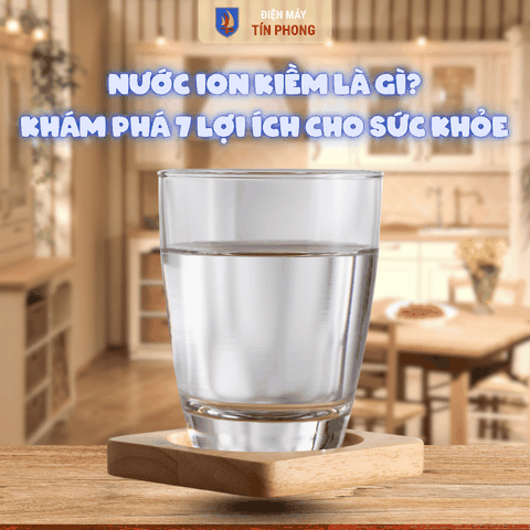 Nước ion kiềm là gì? Khám phá 7 lợi ích cho sức khỏe