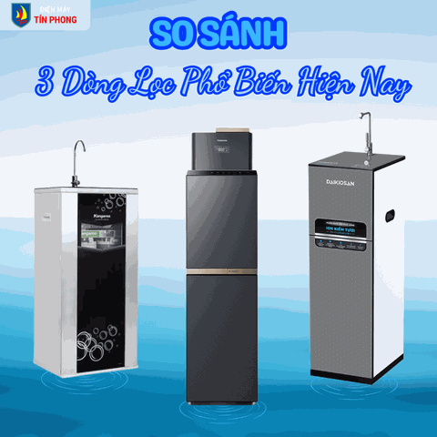 Nên mua máy lọc nước nào: So sánh chi tiết 3 dòng lọc phổ biến hiện nay