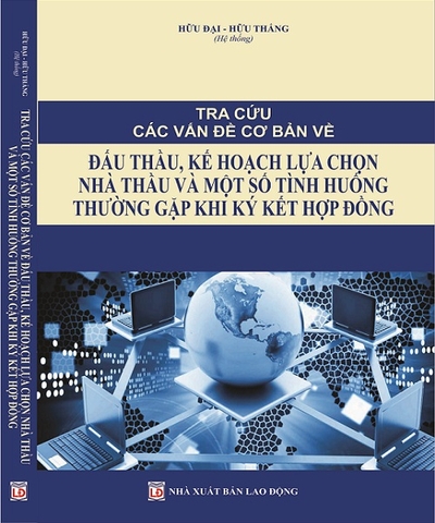 Sách Tra Cứu Các Vấn Đề Cơ Bản Về Đấu Thầu, Kế Hoạch Lựa Chọn Nhà Thầu Và Một Số Tình Huống Thường Gặp Khi Ký Kết Hợp Đồng