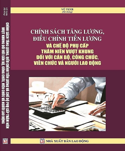 Chính Sách Tăng Lương, Điều Chỉnh Tiền Lương Và Chế Độ Phụ Cấp Thâm Niên Vượt Khung Đối Với Cán Bộ, Công Chức, Viên Chức Và Người Lao Động