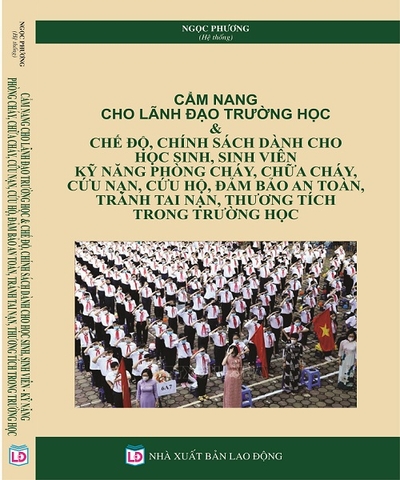 Cẩm nang dành cho lãnh đạo trường học & chế độ, chính sách dành cho học sinh, sinh viên, kỹ năng phòng cháy, chữa cháy, cứu nạn, cứu hộ, đảm bảo an toàn, tránh tai nạn, thương tích trong trường học