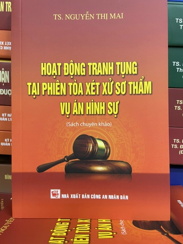 Hoạt Động Tranh Tụng Tại Phiên Toà Xét Xử Sơ Thẩm Vụ Án Hình Sự (Sách chuyên khảo)