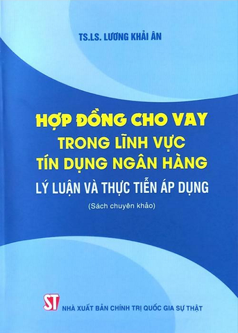 Hợp Đồng Cho Vay Trong Lĩnh Vực Tín Dụng Ngân Hàng - Lý Luận Và Thực Tiễn Áp Dụng