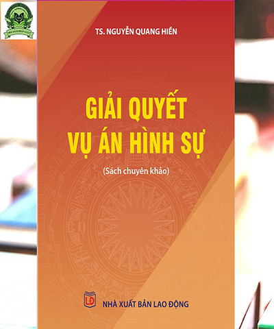 Sách Giải quyết Vụ Án Hình Sự (TS. Nguyễn Quang Hiền)