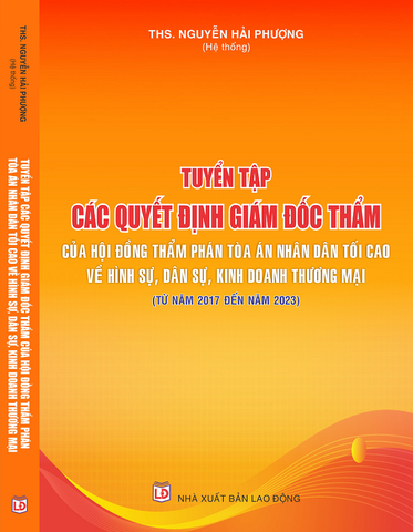 Tuyển tập các quyết định giám đốc thẩm của Hội đồng Thẩm phán Tòa án nhân dân tối cao về hình sự, dân sự, kinh doanh thương mại (từ năm 2017 - 2023)