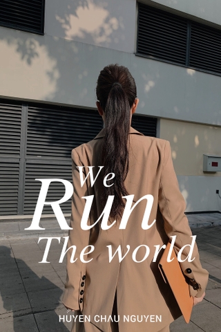 GIRL, WE RUN THE WORLD!