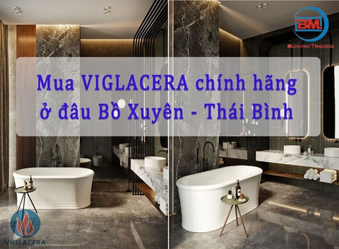 Ở đâu bán VIGLACERA chính hãng tại Bồ Xuyên - Thái Bình?